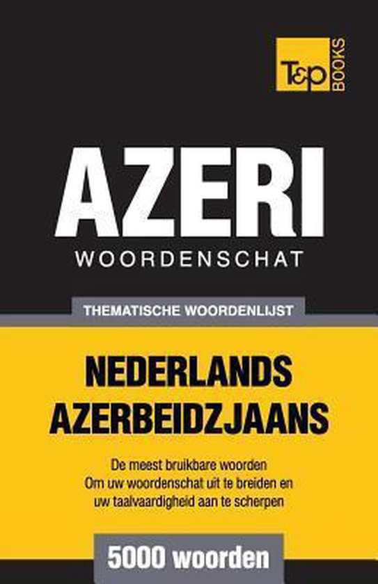 Thematische woordenschat nederlands-azerbeidzjaans - 5000 woorden - Andrey Taranov | Tiliboo-afrobeat.com