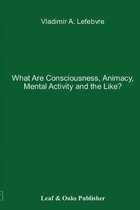 What Are Consciousness, Animacy, Mental Activity and the Like?