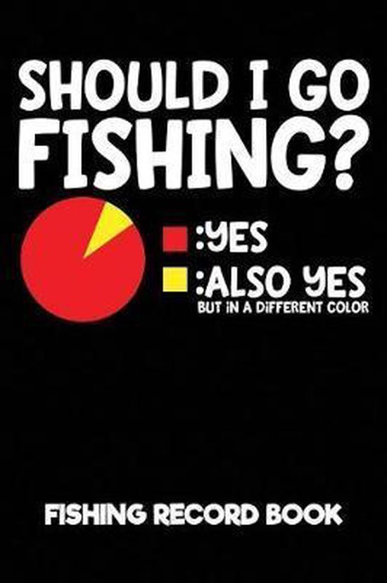Should I Go Fishing? Fishing Record Book, Bowes Fishing 9781793128232