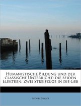 Humanistische Bildung Und Der Classische Unterricht; Die Beiden Elektren