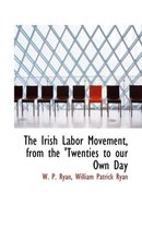 The Irish Labor Movement, from the 'Twenties to Our Own Day