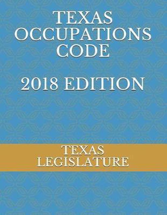 Texas occupations code 2018 edition 9781718118119 texas legislature