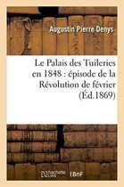 Histoire- Le Palais Des Tuileries En 1848: Épisode de la Révolution de Février