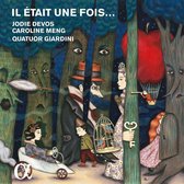 Jodie Devos & Caroline Meng & Quatuor Giardini - Il Etait Une Fois.. (CD)