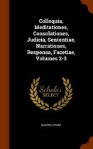 Colloquia, Meditationes, Consolationes, Judicia, Sententiae, Narrationes, Responsa, Facetiae, Volumes 2-3