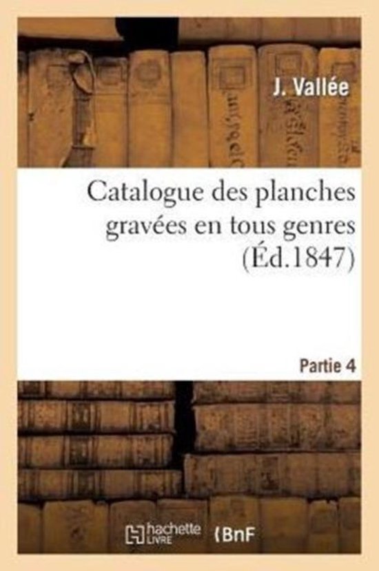 Arts- Catalogue Planches Gravées En Tous Genres Par Plus Célèbres Graveurs Du 15e Au 19e Siècle, Partie 4