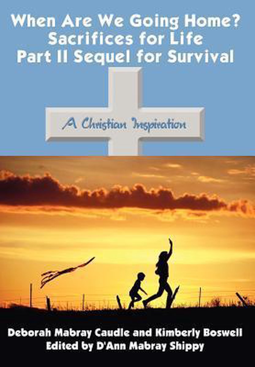 When are We Going Home? Sacrifices for Life Part II Sequel for Survival - Deborah Mabray Caudle