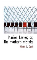 Marion Lester; Or, the Mother's Mistake