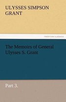 The Memoirs of General Ulysses S. Grant, Part 3.