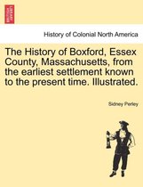 The History of Boxford, Essex County, Massachusetts, from the earliest settlement known to the present time. Illustrated.