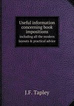 Useful information concerning book impositions including all the modern layouts & practical advice