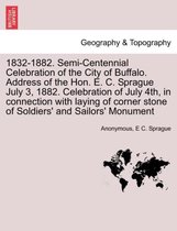 1832-1882. Semi-Centennial Celebration of the City of Buffalo. Address of the Hon. E. C. Sprague July 3, 1882. Celebration of July 4th, in Connection with Laying of Corner Stone of