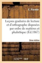 Lecons Graduees de Lecture Et Orthographe Disposees Par Ordre de Matieres Et Alphabetique 2e Edition