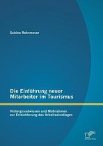 Die Einführung neuer Mitarbeiter im Tourismus. Hintergrundwissen und Maßnahmen zur Erleichterung des Arbeitseinstieges