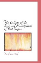 The Culture of the Beet, and Manufacture of Beet Sugar