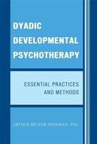 Dyadic Developmental Psychotherapy: Essential Practices and Methods