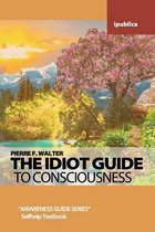 The Idiot Guide to Consciousness