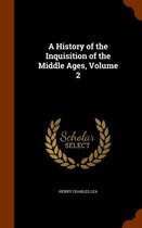 A History of the Inquisition of the Middle Ages, Volume 2
