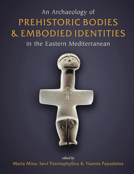 An Archaeology of Prehistoric Bodies and Embodied Identities ... - cover