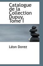 Catalogue de La Collection Dupuy, Tome I