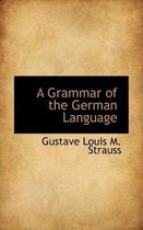 A Grammar of the German Language