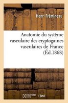 Sciences- Anatomie Du Syst�me Vasculaire Des Cryptogames Vasculaires de France