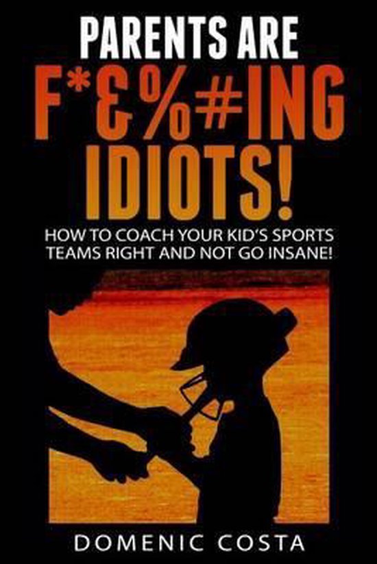 PARENTS ARE F*&%#ing IDIOTS! - cover