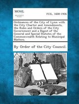 Ordinances of the City of Lynn with the City Charter and Amendments, the Rules and Orders of the City Government and a Digest of the General and Speci