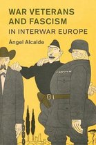Studies in the Social and Cultural History of Modern WarfareSeries Number 50- War Veterans and Fascism in Interwar Europe