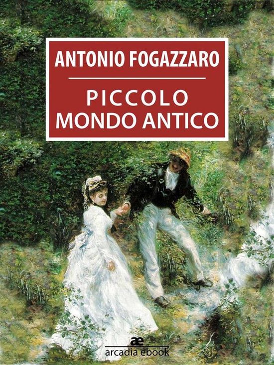 Piccolo mondo antico (ebook), Antonio Fogazzaro 9786050307580