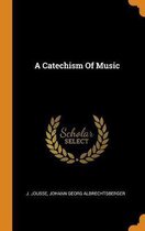 A Catechism of Music