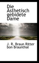 Die Sthetisch Gebidete Dame