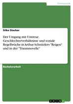 Der Umgang mit Untreue. Geschlechterverhältnisse und soziale Regelbrüche in Arthur Schnitzlers 'Reigen' und in der 'Traumnovelle'