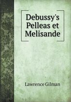 Debussy's Pelleas Et Melisande