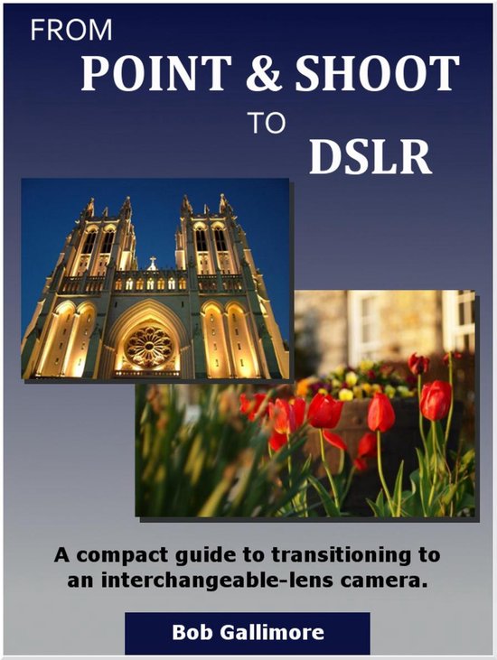 From Point & Shoot to DSLR: A Compact Guide to Transitioning ... - cover