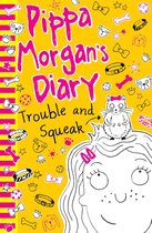 Pippa Morgan's Diary 4 - Pippa Morgan's Diary: Trouble and Squeak