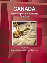 Canada Export-Import and Business Directory Volume 1 Strategic Information and Contacts