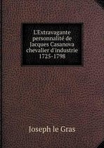 L'Extravagante personnalité de Jacques Casanova chevalier d'industrie 1725-1798