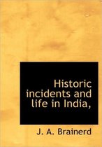 Historic Incidents and Life in India,