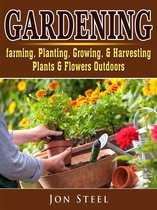 Gardening. Farming, Planting, Growing, & Harvesting Plants & Flowers Outdoors