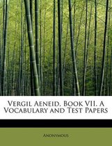 Vergil Aeneid, Book VII. a Vocabulary and Test Papers
