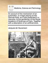 An Account of the Mechanism of an Automaton, or Image Playing on the German-Flute