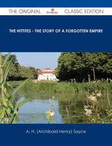 The Hittites - The story of a Forgotten Empire - The Original Classic Edition