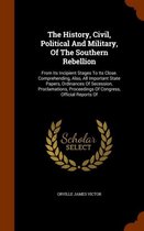 The History, Civil, Political and Military, of the Southern Rebellion