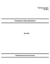 Training Circular TC 90-1 Training for Urban Operations May 2008