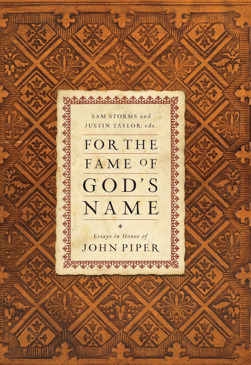 For the Fame of God's Name: Essays in Honor of John Piper - Sam Storms