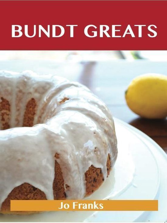 Bundt Greats: Delicious Bundt Recipes, The Top 91 Bundt Reci ... - cover
