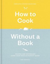How to Cook Without a Book Recipes and Techniques Every Cook Should Know by Heart