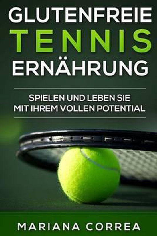 Glutenfreie Tennis Ernahrung: Spielen Und Leben Sie Mit Ihre ... - cover