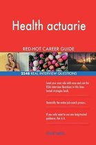 Health Actuarie Red-Hot Career Guide; 2548 Real Interview Questions
